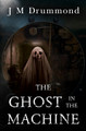 The Ghost in the Machine by J M Drummond