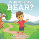 Where Is My Bear? by Denny Poliquit