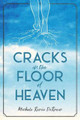 Cracks in the Floor of Heaven by Michele Derouin
