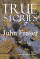 True Stories by John Fraser