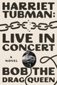 Harriet Tubman: Live in Concert: A Novel Bob the Drag Queen 9781668061978
