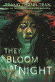They Bloom at Night Trang Thanh Tran 9781547611119