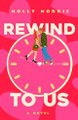 Rewind to Us Molly Morris 9781250289728