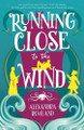 Running Close to the Wind Alexandra Rowland 9781250802545