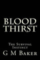 Blood Thirst: The Survival Instinct G M Baker 9781507880876