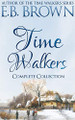 Time Walkers: The Complete Collection E B Brown 9781735321844