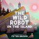 The Wild Robot on the Island Peter Brown 9781835871645