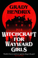 Witchcraft for Wayward Girls Grady Hendrix 9781035030880