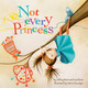 Not Every Princess by Jeffrey Bone