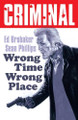 Criminal Volume 7: Wrong Place Wrong Time (New Edition) by Ed Brubaker
