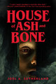 House of Ash and Bone JoelA. Sutherland 9781774881002