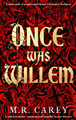 Once Was Willem: 'A masterpiece of medieval dark fiction' M. R. Carey 9780356519456