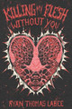 Killing My Flesh Without You by Ryan Thomas Labee