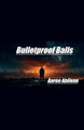 Bulletproof Balls by Aaron Abilene