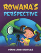 Rowana's Perspective by Mary-Lauri Bartola