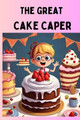The Great Cake Caper II by Shivannsh Malhotra