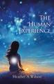 The Human Experience by Heather A Wilson