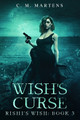 Wish's Curse by C M Martens