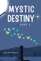 MYSTIC DESTINY Part 3 by Aliya M Williams