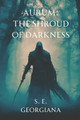 Aurum: The Shroud of Darkness S E Georgiana 9798322533207