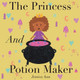 The Princess and Potion Maker by Jessica Ann