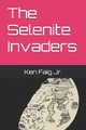 The Selenite Invaders by Ken Faig, Jr