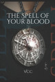 The spell of your blood by Valeria Carolina Caraballo