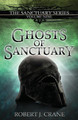 Ghosts of Sanctuary by Robert J Crane