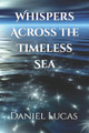 Whispers Across the Timeless Sea by Daniel Lucas