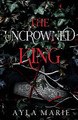 The Uncrowned King by Ayla Marie