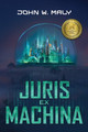 Juris Ex Machina John W Maly 9781956442298