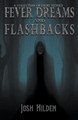 Fever Dreams and Flashbacks by Josh Hilden