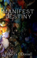 Manifest Destiny Rebecca O'Donnell 9780945031130