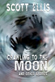 Crawling to the Moon by Scott Ellis