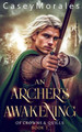 An Archer's Awakening Casey Morales 9798224005673