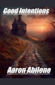 Good Intentions by Aaron Abilene