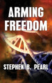 Arming Freedom by Stephen B Pearl