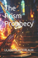 The Prism Prophecy by Uladzislau Kalaur