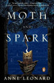 Moth and Spark: A Novel Anne Leonard 9780143126218
