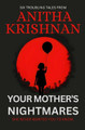 Your Mother's Nightmares by Anitha Krishnan