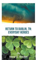 Return to Dublin, TN by Irene E Becker