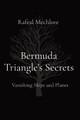 Bermuda Triangle's Secrets: Vanishing Ships and Planes by Rafeal Mechlore