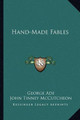 Hand-Made Fables by George Ade