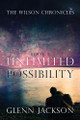 The Wilson Chronicles: Book 1: Unlimited Possibility Glenn Jackson 9781949563139