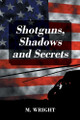 Shotguns, Shadows and Secrets by M Wright