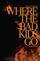Where the Bad Kids Go by Sean Elwood