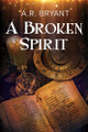 A Broken Spirit by Ar Bryant