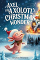 Axel the Axolotl's Christmas Wonder by Raven Pekman