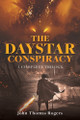 The Daystar Conspiracy by John Thomas Rogers