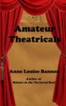 Amateur Theatricals by Anne Louise Bannon